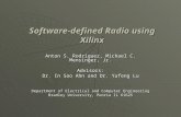 Software-defined Radio using Xilinx Anton S. Rodriguez, Michael C. Mensinger, Jr. Advisors: Dr. In Soo Ahn and Dr. Yufeng Lu Department of Electrical and.