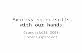 Expressing ourselfs with our hands Grandaskóli 2008 Comeniusproject.