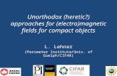 Unorthodox (heretic?) approaches for (electro)magnetic fields for compact objects L. Lehner (Perimeter Institute/Univ. of Guelph/CIFAR)