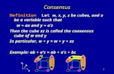 1 Consensus Definition Let w, x, y, z be cubes, and a be a variable such that w = ax and y = a’z w = ax and y = a’z Then the cube xz is called the consensus.