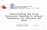 1 Understanding and Using Concurrent Planning to Achieve Permanency for Children and Youth.