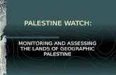 PALESTINE WATCH: MONITORING AND ASSESSING THE LANDS OF GEOGRAPHIC PALESTINE.
