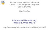 University of British Columbia CPSC 314 Computer Graphics Jan-Apr 2008 Alla Sheffer cs314/Vjan2008 Advanced Rendering Week.