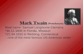Mark Twain (Pseudonym) Real name: Samuel Langhorne Clemens *30.11.1835 in Florida, Missouri â€ 21.04.1910 in Redding, Connecticut â†’one of the most famous