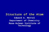 Structure of the Atom Edward A. Mottel Department of Chemistry Rose-Hulman Institute of Technology.