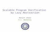 Scalable Program Verification by Lazy Abstraction Ranjit Jhala U.C. Berkeley.