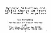 1 Dynamic Situation and Social Change in Front of Present Enterprises Hua Hongming Professor of Fudan University Visiting Fellow in MEEM, City University,