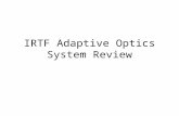 IRTF Adaptive Optics System Review IRTF is building a 36 element curvature based AO system Purpose of this Review - Is to identify any remaining design,
