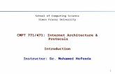 1 School of Computing Science Simon Fraser University CMPT 771/471: Internet Architecture & Protocols Introduction Instructor: Dr. Mohamed Hefeeda.