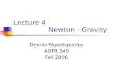 Lecture 4 Newton - Gravity Dennis Papadopoulos ASTR 340 Fall 2006.