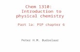 Chem 1310: Introduction to physical chemistry Part 1a: PSP chapter 6 Peter H.M. Budzelaar.