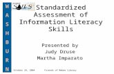 WASHBURNWASHBURN Friends of Mabee Library October 28, 2004 Standardized Assessment of Information Literacy Skills Presented by Judy Druse Martha Imparato.