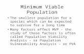 Minimum Viable Population The smallest population for a species which can be expected to survive for a long time Many factors effect MVP – the study of.