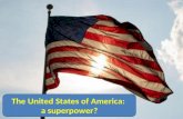 The United States of America: a Superpower The United States of America: a superpower?
