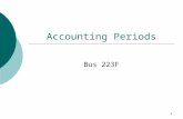 1 Accounting Periods Bus 223F. 2 What is the purpose of an accounting period?  Allow for reporting of taxable income on a regular basis  Allow for a.