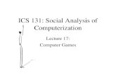 ICS 131: Social Analysis of Computerization Lecture 17: Computer Games.
