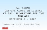 RAJ ASHAR CAS/GRS COMPUTER SCIENCE CS 591: ALGORITHMS FOR THE NEW AGE DECEMBER 9, 2002 Instructor: Prof. Shang-Hua Teng.