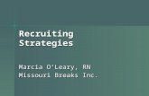 Recruiting Strategies Marcia O’Leary, RN Missouri Breaks Inc.