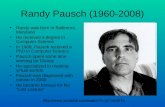 Randy Pausch (1960-2008) Randy was born in Baltimore, Maryland He received a degree in Computer Science In 1988, Pausch received a PhD in Computer Science.