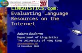 LINGUISTICS.com LINGUISTICS.com: Evaluating Language Resources on the Internet Adams Bodomo Department of Linguistics The University of Hong Kong abbodomo@hku.hk.