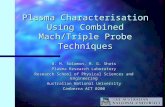 Plasma Characterisation Using Combined Mach/Triple Probe Techniques W. M. Solomon, M. G. Shats Plasma Research Laboratory Research School of Physical Sciences.