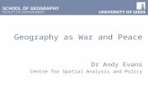 Geography as War and Peace Dr Andy Evans Centre for Spatial Analysis and Policy.