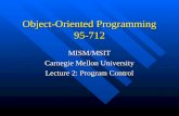 Object-Oriented Programming 95-712 MISM/MSIT Carnegie Mellon University Lecture 2: Program Control.