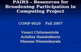 PAIRS - Resources for Broadening Participation in Computing Project COMP 6620 Fall 2007 Vasavi Chilamantula Achilles Hamilothoris Manasa Nimmakayala Manasa.