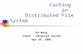 Caching in Distributed File System Ke Wang CS614 – Advanced System Apr 24, 2001.