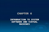 CHAPTER 6 INTRODUCTION TO SYSTEM SOFTWARE AND VIRTUAL MACHINES.