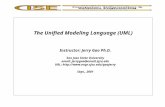 The Unified Modeling Language (UML) Instructor: Jerry Gao Ph.D. San Jose State University email: jerrygao@email.sjsu.edu URL: .