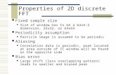 Properties of 2D discrete FFT  Fixed sample size Size of window has to be a base-2 dimension, 32x32, or 64x64  Periodicity assumption Particle image.