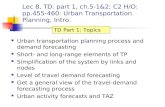 Lec 8, TD: part 1, ch.5-1&2; C2 H/O: pp.455- 460: Urban Transportation Planning, Intro. Urban transportation planning process and demand forecasting Short-