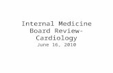 Internal Medicine Board Review- Cardiology June 16, 2010.