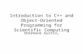 Introduction to C++ and Object- Oriented Programming for Scientific Computing Shermane Austin,