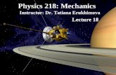 Physics 218: Mechanics Instructor: Dr. Tatiana Erukhimova Lecture 18.