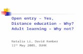 Open entry – Yes, Distance education – Why? Adult learning – Why not? Natalia Li, David Kember 11 th May 2005, OUHK.