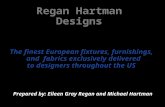 Regan Hartman Designs Prepared by: Eileen Gray Regan and Michael Hartman The finest European fixtures, furnishings, and fabrics exclusively delivered to.