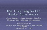 The Five Neglects: Risks Gone Amiss Alan Berger, Case Brown, Carolyn Kousky, and Richard Zeckhauser Presentation to Society for Risk Analysis – New England.