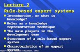 Negnevitsky, Pearson Education, 2002 1 Lecture 2 Rule-based expert systems n Introduction, or what is knowledge? n Rules as a knowledge representation.