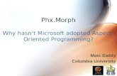 Phx.Morph Why hasn’t Microsoft adopted Aspect-Oriented Programming? Marc Eaddy Columbia University.