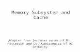 Memory Subsystem and Cache Adapted from lectures notes of Dr. Patterson and Dr. Kubiatowicz of UC Berkeley.