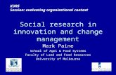 Social research in innovation and change management Mark Paine School of Agri & Food Systems Faculty of Land and Food Resources University of Melbourne.