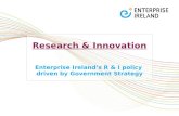 Research & Innovation Enterprise Ireland’s R & I policy driven by Government Strategy.
