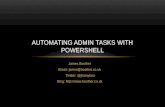 James Boother Email: james@boother.co.uk Twitter: @jimmyboo Blog:  AUTOMATING ADMIN TASKS WITH POWERSHELL.