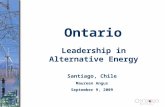 Ontario Santiago, Chile Maureen Angus September 9, 2009 Leadership in Alternative Energy.