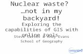 Nuclear waste? …not in my backyard! Exploring the capabilities of GIS with online tools Steve Carver & Andy Evans School of Geography.