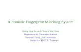 Automatic Fingerprint Matching System Hsing-Hua Yu and Chaur-Chin Chen Department of Computer Science National Tsing Hua University Hsinchu 30013, Taiwan.