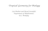 Tropical Geometry for Biology Lior Pachter and Bernd Sturmfels Department of Mathematics U.C. Berkeley.