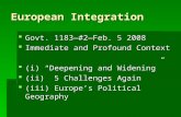 European Integration  Govt. 1183—#2—Feb. 5 2008  Immediate and Profound Context  (i) “Deepening and Widening”  (ii) 5 Challenges Again  (iii) Europe’s.